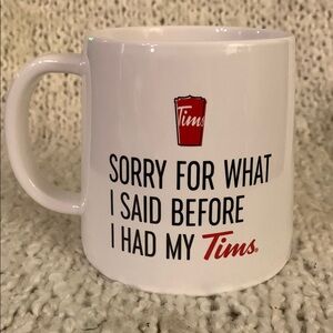 Tim Hortons mug from 2023, “ Sorry For What I Said Before I Had My Tim’s.”